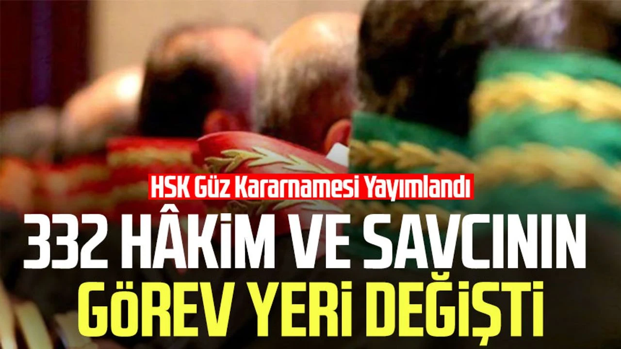 332 Hakim ve Savcının görev yeri değişti